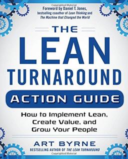 The Lean Turnaround Action Guide: How to Implement Lean, Create Valve, and Grow Your People