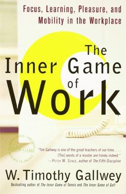 The Inner Game of Work: Focus, Learning, Pleasure, and Mobility in the Workplace