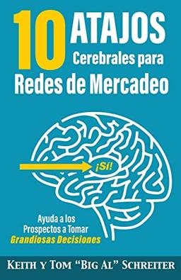 10 Atajos Cerebrales para Redes de Mercadeo: Ayuda a los Prospectos a Tomar Grandiosas Decisiones