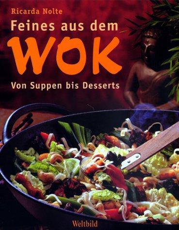 Feines aus dem Wok. Von Suppen bis Desserts