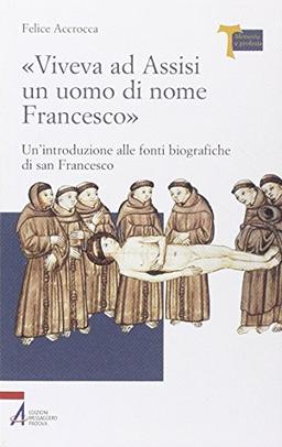 «Viveva ad Assisi un uomo di nome Francesco». Un'introduzione alle fonti biografiche di san Francesco (Memoria e profezia)