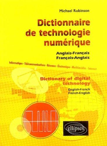 Dictionnaire de technologie numérique : anglais-français, français-anglais : informatique, télécommunications, réseaux, électronique, multimédia, internet. Dictionary of digital technology : English-French, French-English : information technology, telec...