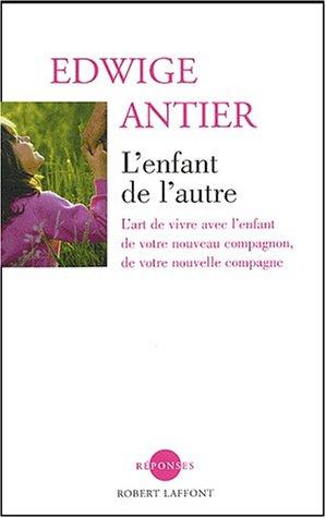 L'enfant de l'autre : l'art de vivre avec l'enfant de votre nouveau compagnon, de votre nouvelle compagne