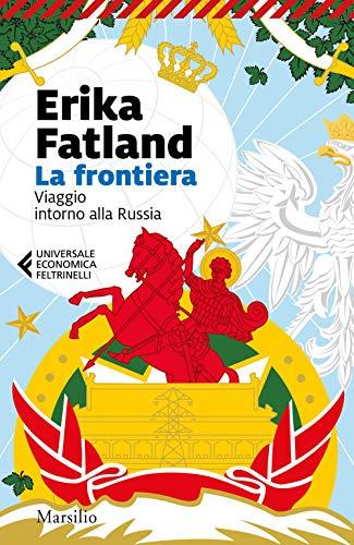 La frontiera. Viaggio intorno alla Russia (Universale economica Feltrinelli)