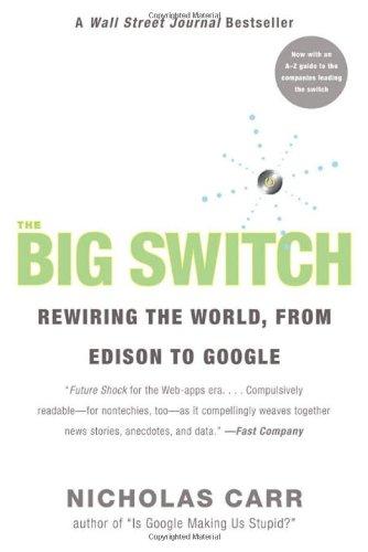 The Big Switch: Rewiring the World, from Edison to Google: Our New Digital Destiny