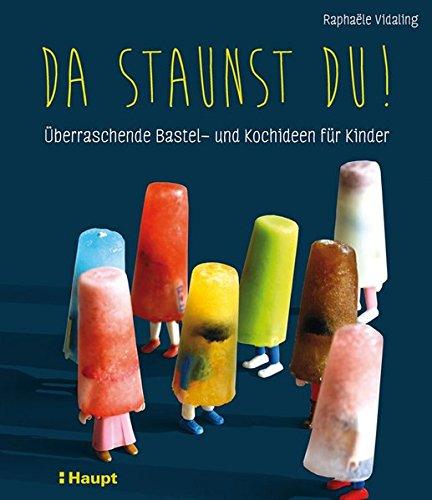 Da staunst du!: Überraschende Bastel- und Kochideen für Kinder