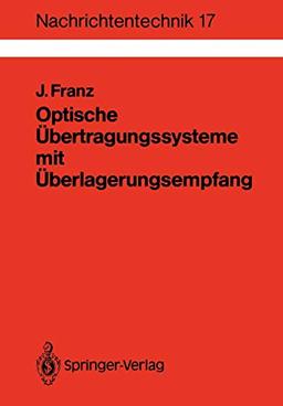 Optische Übertragungssysteme mit Überlagerungsempfang: Berechnung, Optimierung, Vergleich (Nachrichtentechnik, 17, Band 17)