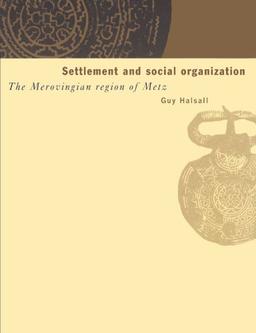 Settlement and Social Organization: The Merovingian Region of Metz