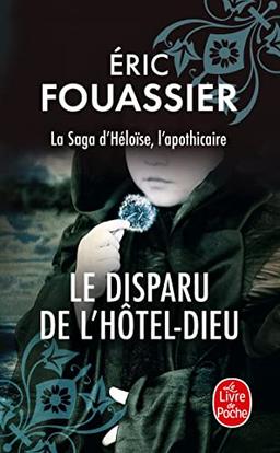 La saga d'Héloïse, l'apothicaire. Vol. 3. Le disparu de l'Hôtel-Dieu