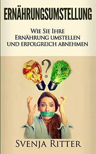 Ernährungsumstellung: Wie Sie Ihre Ernährung umstellen und erfolgreich abnehmen