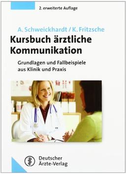 Kursbuch ärztliche Kommunikation: Grundlagen und Fallbeispiele aus Klinik und Praxis