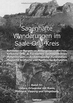 Sagenhafte Wanderungen im Saale-Orla-Kreis - Schlösser, Höhenburgen, Rittergüter, Kirchen, Keltische Orts- und Flurnamen, Zechsteinhöhlen, ... mit Ranis, Pößneck, Oppurg und Umgebung