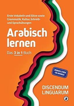 Arabisch lernen - Das 3 in 1 Buch: Erste Vokabeln und Sätze sowie Grammatik, Kultur, Schreib- und Sprachübungen - Arabisch lernen für Anfänger