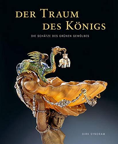 Der Traum des Königs: Die Schätze des Grünen Gewölbes