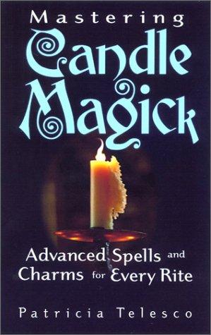 Mastering Candle Magick: Advanced Spells and Charms for Every Rite