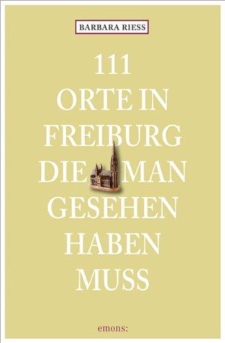 111 Orte in Freiburg, die man gesehen haben muss