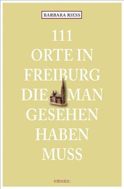 111 Orte in Freiburg, die man gesehen haben muss