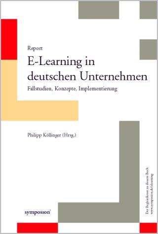 Report E-Learning in deutschen Unternehmen: Fallstudien, Konzepte, Implementierung