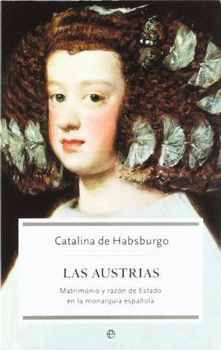 Las Austrias : matrimonio y razón de estado en la monarquía española