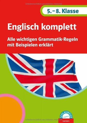 Englisch komplett 5.-8. Klasse: Alle wichtigen Grammatik-Regeln mit Beispielen erklärt