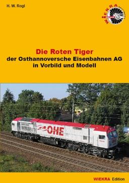 Die roten Tiger: Der Osthannoverschen Eisenbahnen AG in Vorbild und Modell