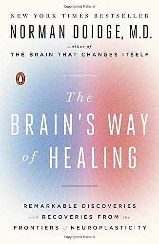 The Brain's Way of Healing: Remarkable Discoveries and Recoveries from the Frontiers of Neuroplasticity