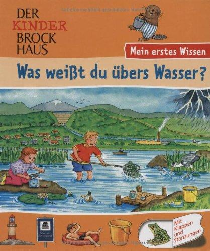 Der Kinder Brockhaus. Was weißt du übers Wasser?: Mein erstes Wissen. Mit Klappen und Stanzungen