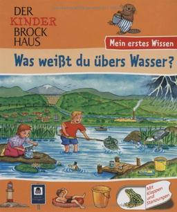 Der Kinder Brockhaus. Was weißt du übers Wasser?: Mein erstes Wissen. Mit Klappen und Stanzungen