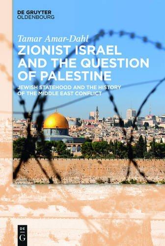 Zionist Israel and the Question of Palestine: Jewish Statehood and the History of the Middle East Conflict