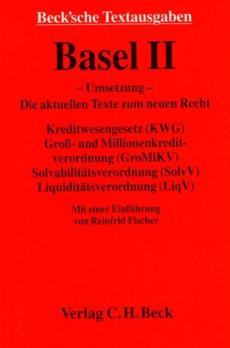 Basel II: Kreditwesengesetz (KWG) - Solvabilitätsverordnung mit Anlagen (SolvV) - Groß- und Millionenkreditverordnung mit Anlagen (GroMiKV) - Liquiditätsverordnung (LiqV) mit Anlagen