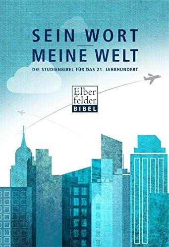 Sein Wort - meine Welt: Die Studienbibel für das 21. Jahrhundert