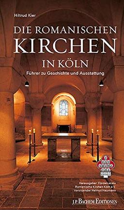 Die Romanischen Kirchen in Köln: Führer zu Geschichte und Ausstattung