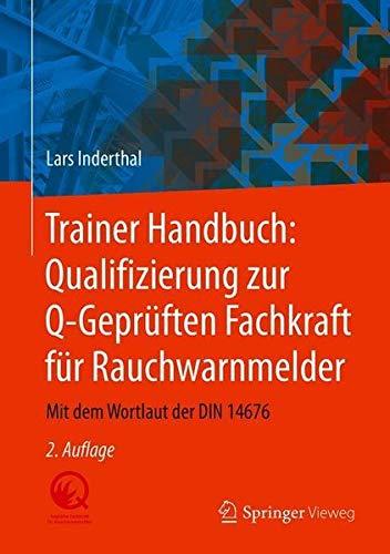 Trainer Handbuch: Qualifizierung zur Q-Geprüften Fachkraft für Rauchwarnmelder: Mit dem Wortlaut der DIN 14676