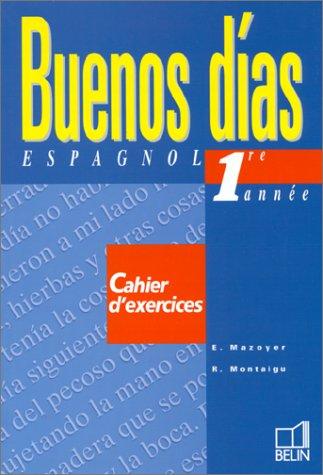 Buenos dias, espagnol 1re année : cahier d'exercices