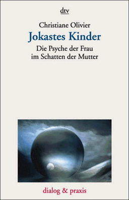 Jokastes Kinder. Die Psyche der Frau im Schatten der Mutter.