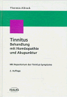 Tinnitus-Behandlung mit Homöopathie und Akupunktur. Mit einem Repertorium der Tinnitus-Symptome