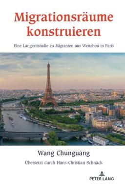 Migrationsräume konstruieren: Eine Langzeitstudie zu Migranten aus Wenzhou in Paris