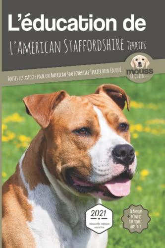 L'éducation de l'American staffordshire terrier : toutes les astuces pour un American staffordshire terrier bien éduqué : 2021