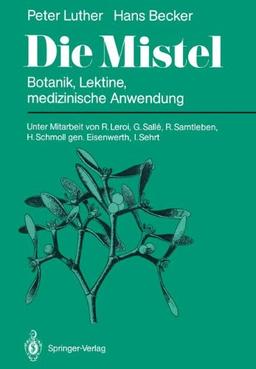 Die Mistel: Botanik, Lektine, Medizinische Anwendung