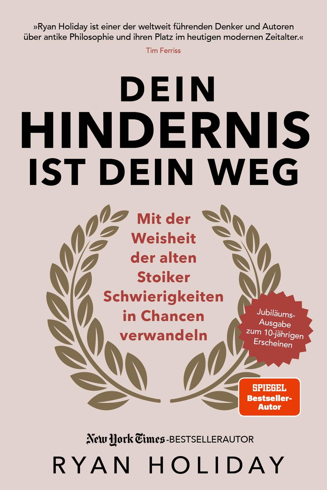 Dein Hindernis ist Dein Weg – Jubiläumsausgabe: Mit der Weisheit der alten Stoiker Schwierigkeiten in Chancen verwandeln