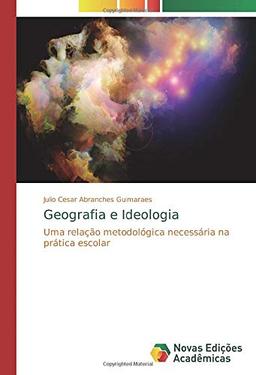 Geografia e Ideologia: Uma relação metodológica necessária na prática escolar