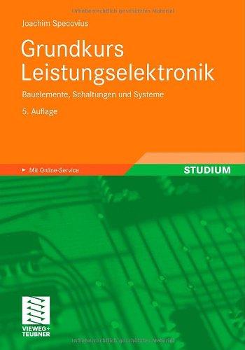 Grundkurs Leistungselektronik: Bauelemente, Schaltungen und Systeme