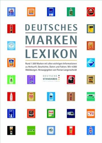 Deutsches Markenlexikon: Rund 1.500 Marken mit allen wichtigen Informationen zu Herkunft, Geschichte, Daten und Fakten. Mit 4.000 Abbildungen.