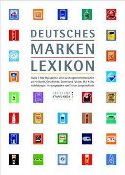 Deutsches Markenlexikon: Rund 1.500 Marken mit allen wichtigen Informationen zu Herkunft, Geschichte, Daten und Fakten. Mit 4.000 Abbildungen.