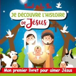 Eveil à la foi : Je découvre l’Histoire de Jésus: Ce joli livret illustré permet aux enfants de découvrir la vie de Jésus, c’est une première ... à Jésus. Un merveilleux cadeau pour enfant.