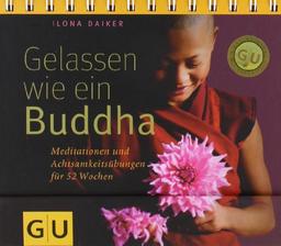 Gelassen wie ein Buddha: Meditationen und Achtsamkeitsübungen für 52 Wochen (GU Tischaufsteller K,G&S)