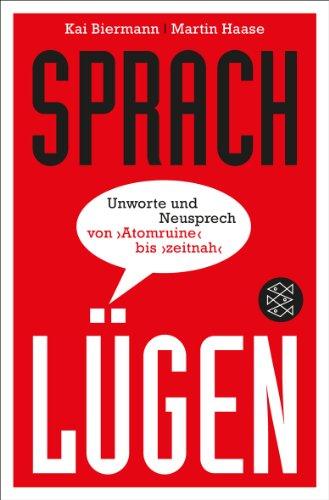 Sprachlügen: Unworte und Neusprech von »Atomruine« bis »zeitnah«