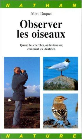 Observer les oiseaux : quand les chercher, où les trouver, comment les identifier