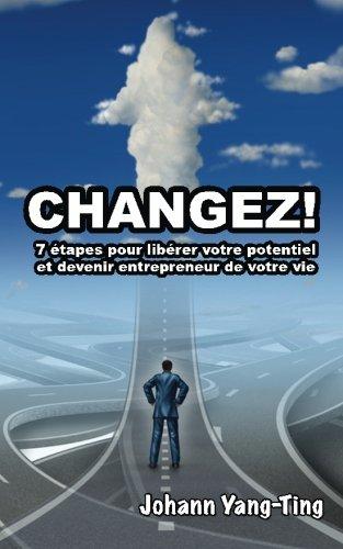 CHANGEZ: 7 étapes pour libérer votre potentiel et devenir entrepreneur de votre vie (+ 1 formation audio mp3)