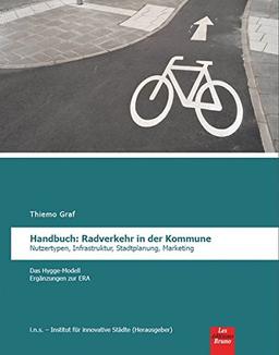 Handbuch: Radverkehr in der Kommune: Nutzertypen, Infrastruktur, Stadtplanung, Marketing - Das Hygge-Modell - Ergänzungen zur ERA